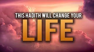 THIS HADITH WILL CHANGE YOUR LIFE INSTANTLY