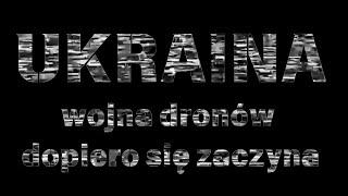 Ukraina: wojna dronów dopiero się zaczyna