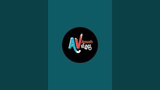 Av ayush vlogs  is live!