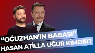 Oğuzhan’ın babası Hasan Atilla Uğur’u tanıyalım [M. Ahmet Karabay]