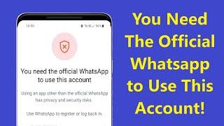 You Need The Official Whatsapp To Use This Account Problem!! - Howtosolveit