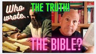 THE TRUTH ABOUT WHO WROTE THE BIBLE!