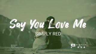 Say You Love Me - Simply Red (lyrics) 