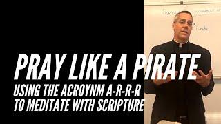 #3 Pray Like A Pirate - Using The Acronym A-R-R-R To Meditate With Scripture