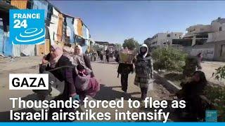 Thousands forced to flee as Israeli airstrikes intensify in Gaza • FRANCE 24 English