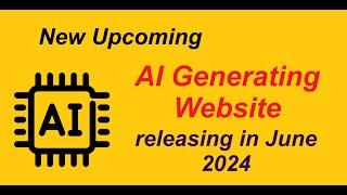 New Upcoming AI Generating Website Releasing in June 2024