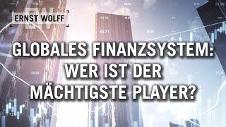 Ernst Wolff: Globales Finanzsystem. Wer ist der mächtigste Player? [Der aktuelle Kommentar 28.06.22]