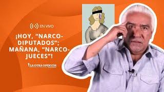 ¡HOY, “NARCO-DIPUTADOS”; MAÑANA, “NARCO-JUECES”! | La Otra Opinion