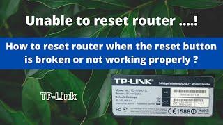 How to reset any router : when the reset button is broken or not working properly ? (TP-Link)