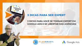 3 DICAS PARA VOCÊ SER EXPERT EM GOOGLE ADS E NÃO PRECISAR PAGAR AGÊNCIAS!