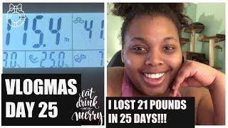 I LOST 21 POUNDS IN 25 DAYS | VLOGMAS  DAY 25