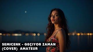 Semicenk - Geçiyor Zaman (Cover) Amateur