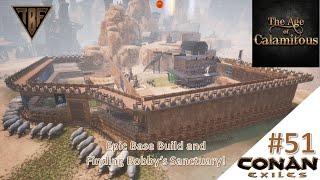 Bobby's Sanctuary and Epic Base Build! E51  Conan Exiles Age of Calamitous Mod