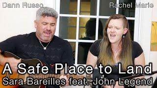 A Safe Place to Land – Sara Bareilles ft. John Legend || Rachel Marie ft. Dann Russo