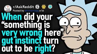 When Did Your “Something Is Very Wrong Here” Gut Instinct Turn Out To Be Right? (r/AskReddit)
