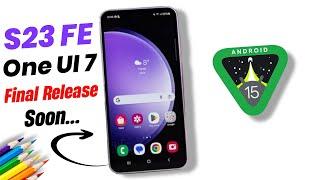 Samsung S23 FE Android 15 One UI 7 Update Release Date || S23 FE One UI 7 Release Date by Samsung