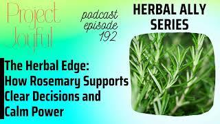 The Herbal Edge: How Rosemary Supports Clear Decisions & Calm Power