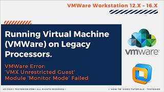 Running Virtual Machine (VMWare) on Legacy CPU. Error: VMX Unrestricted Guest. ‘Monitor Mode’ Failed