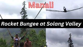 Rocket Bungee at Solang Valley | Manali