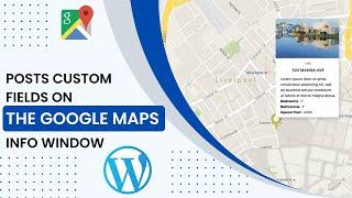 How to Display WordPress Post Custom Fields in Google Maps InfoWindow | Step-by-Step Tutorial