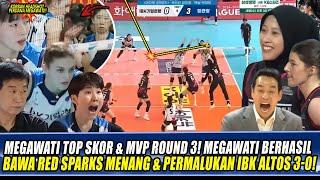 MEGAWATI TOP SKOR & MVP ROUND 3MEGAWATI BERHASIL BAWA RED SPARKS MENANG & PERMALUKAN IBK ALTOS 3-0!