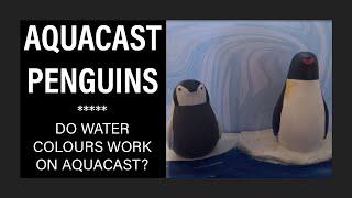 Using Aquacast to make Penguins (Do Water Colours work on Aquacast?)