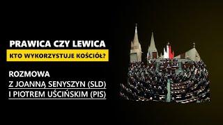 Prawica czy Lewica? Kto wykorzystuje Kościół? - rozmowa z J. Senyszyn (SLD) i P. Uścińskim (PiS)