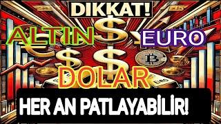 DİKKAT! HER AN PATLAYABİLİR! DOLAR / EURO / ALTIN / YORUMLARI VE ANALİZLERİ