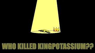 Who Killed KingPotassium?