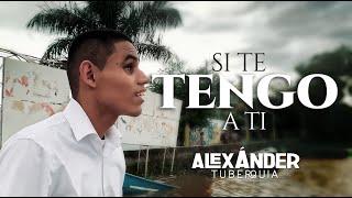 Si te tengo a ti - Aquí Estoy - Cover Alexander Tuberquia