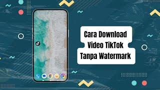 Download Video TikTok Tanpa Watermark, No App Required!