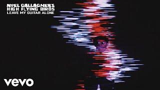 Noel Gallagher’s High Flying Birds - Leave My Guitar Alone (Audio Video)