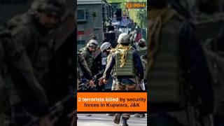 2 terrorists killed by security forces in Kupwara, J&K