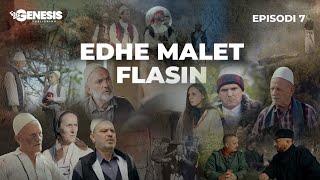 EDHE MALET FLASIN - Episodi 7 (Histori Shqiptare)