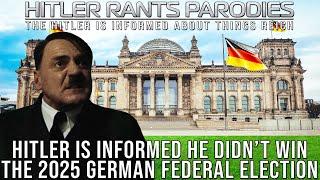 Hitler is informed he didn’t win the 2025 German federal election