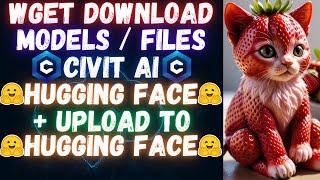 How to Download (wget) Models from CivitAI & Hugging Face (HF) & upload into HF including privates