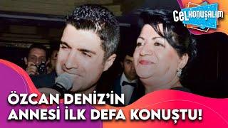 Özcan Deniz'in Annesinden Gel Konuşalım'a Çok Özel Röportaj | Gel Konuşalım 30. Bölüm