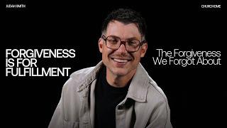 The Forgiveness We Forgot About | Forgiveness Is For Fulfillment | Judah Smith