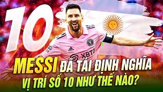 MESSI ĐÃ TÁI ĐỊNH NGHĨA VỊ TRÍ SỐ 10 NHƯ THẾ NÀO?