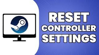 How To Reset Controller Settings On Steam (2023 Update)