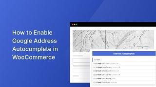 How To Add Google Address Autocomplete to WooCommerce