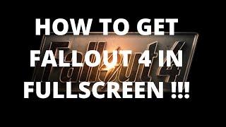 How to get Fallout 4 in Fullscreen mode.