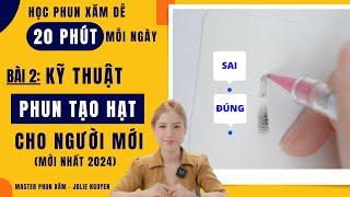 Series: HỌC PHUN XĂM DỄ 20 PHÚT MỖI NGÀY | Bài 2: Kỹ thuật phun tạo hạt cho người mới - Jolie Nguyen