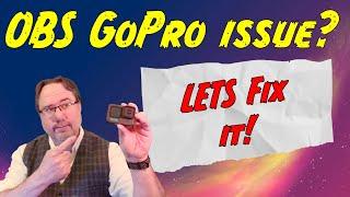 OBS And GoPro not working?  Let's fix it!  (and 4 other troubleshooting tips for GoPro's!)