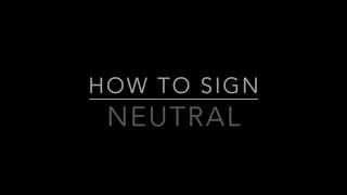 Learn How to Sign the Word Neutral