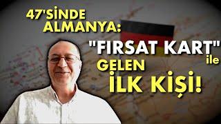  ALMANYA'YA "FIRSAT KART" İLE GELEN İLK KİŞİ!
