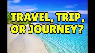 Travel, Trip, and Journey - Confusing English Words