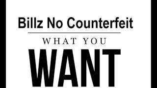 Billz No Counterfeit - What You Want