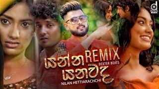 Yanna Yanawada (Remix) - Nilan Hettiarachchi (Dexter Beats) | Remix Songs 2020 | Sinhala Remix Songs