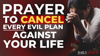 How To Cancel Every Evil Plan Against Your Life (Morning Devotional And Prayer)